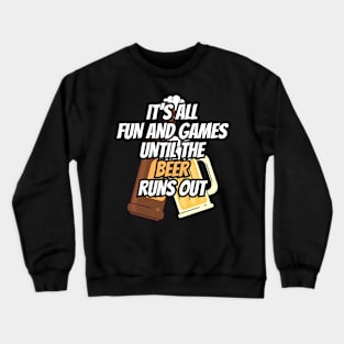 Fun and Games til Beer Runs Out Craft Beer Crewneck Sweatshirt